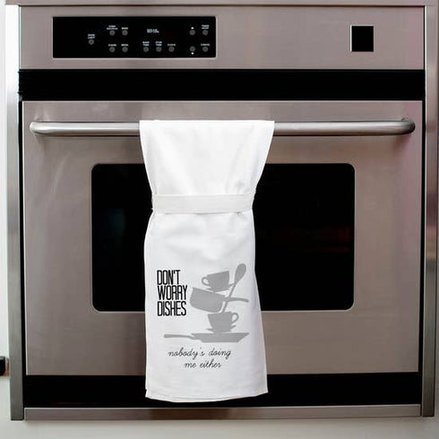 Don’t Worry Dishes Nobody Is Doing Me Either – Kitchen Towel